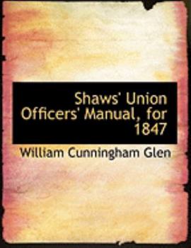 Shaws' Union Officers' Manual, For 1847
