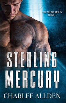 Stealing Mercury - Book #1 of the Arena Dogs