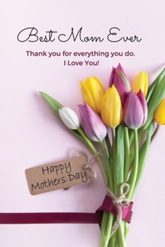 Paperback Best Mom Ever Mother's Day Journal: Happy Mother's Day Gift Book