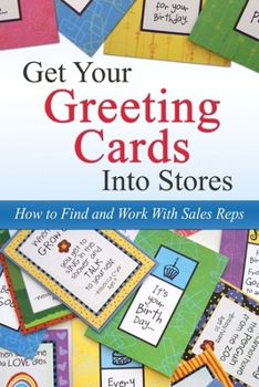 Paperback Get Your Greeting Cards Into Stores: Finding and Working With Sales Reps Book