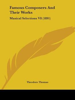 Famous Composers And Their Works: Musical Selections V8