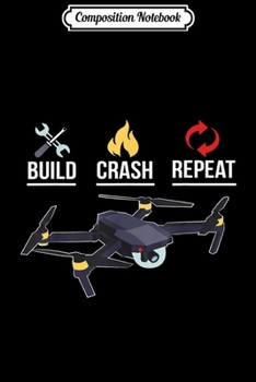 Paperback Composition Notebook: FPV Drone Enthusiast Pilot Build Crash Repeat Drone Flying Journal/Notebook Blank Lined Ruled 6x9 100 Pages Book