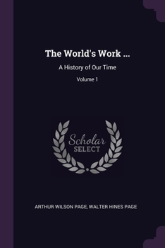 Paperback The World's Work ...: A History of Our Time; Volume 1 Book