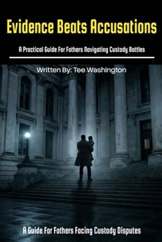 Paperback Evidence Beats Accusations: A Practical Guide for Fathers Navigating Custody Battles Book