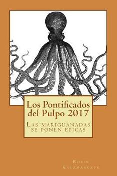 Paperback Los Pontificados del Pulpo 2017: Las mariguanadas se ponen epicas [Spanish] Book