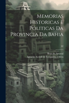 Paperback Memorias historicas e politicas da provincia da Bahia; 02 [Portuguese] Book