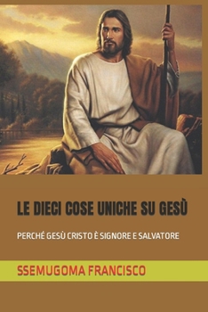 Paperback Le Dieci Cose Uniche Su Gesù: Perché Gesù Cristo È Signore E Salvatore [Italian] Book
