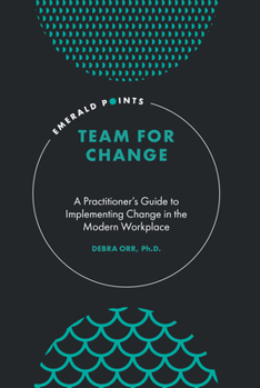 Hardcover Team for Change: A Practitioner's Guide to Implementing Change in the Modern Workplace Book