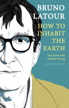 Paperback How to Inhabit the Earth: Interviews with Nicolas Truong Book
