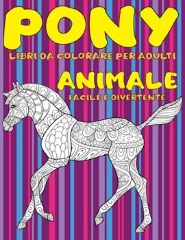 Paperback Libri da colorare per adulti - Facile e divertente - Animale - Pony [Italian] Book