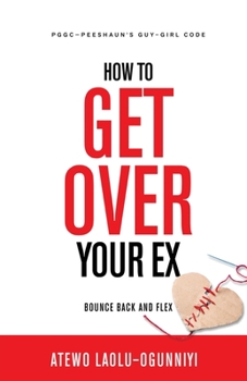 Paperback How To Get Over Your Ex: Bounce Back and Flex Book