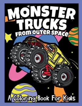 Paperback Monster Trucks From Outer Space: A Coloring Book For Kids Book