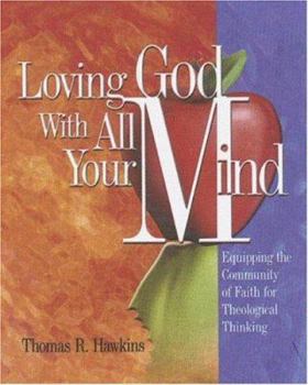 Paperback Loving God with All Your Mind: Equipping the Community of Faith for Theological Thinking Book