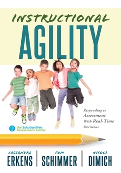 Paperback Instructional Agility: Responding to Assessment with Real-Time Decisions (Learn to Quickly Improve School Culture and Student Learning) Book