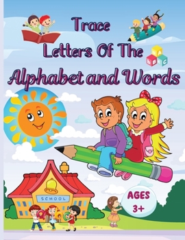 Trace Letters Of The Alphabet and Words: Preschool Practice Handwriting Workbook, Kindergarten and Kids Ages 3-5 Reading And Writing