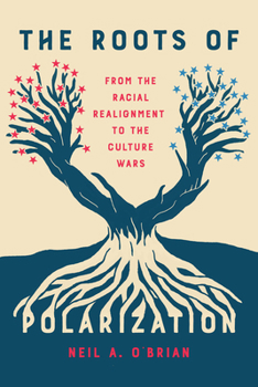 Paperback The Roots of Polarization: From the Racial Realignment to the Culture Wars Book