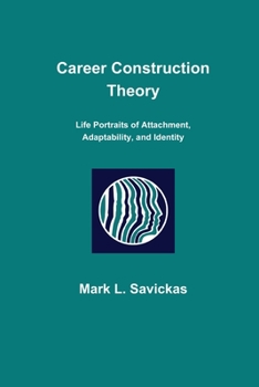 Paperback Career Construction Theory: Life Portraits of Attachment, Adaptability, and Identity Book