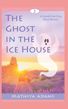 Paperback The Ghost in the Ice House: A Crystal Cove Cozy Ghost Mystery Book