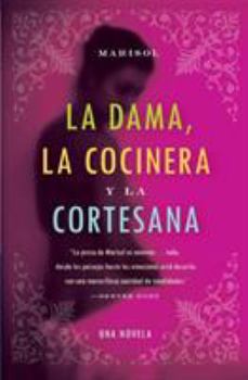 Paperback La Dama, La Cocinera Y La Cortesana: Una Novela = The Lady, the Chef, and the Courtesan Book