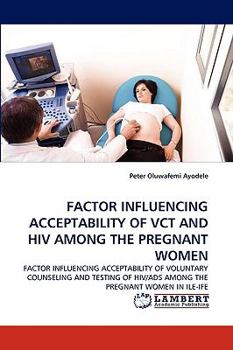Paperback Factor Influencing Acceptability of Vct and HIV Among the Pregnant Women Book