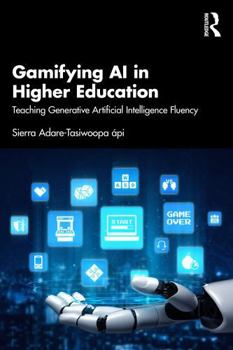 Paperback Gamifying AI in Higher Education: Teaching Generative Artificial Intelligence Fluency Book