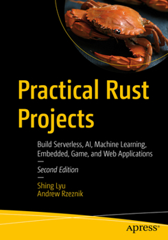 Paperback Practical Rust Projects: Build Serverless, Ai, Machine Learning, Embedded, Game, and Web Applications Book