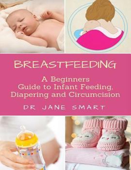 Paperback Breastfeeding: A Beginners Guide to Infant Feeding, Diapering and Circumcision Book