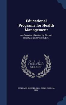 Hardcover Educational Programs for Health Management: An Overview [directed by Richard Beckhard and Irwin Rubin.] Book