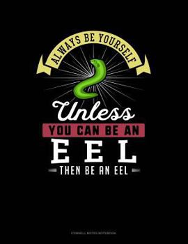 Paperback Always Be Yourself Unless You Can Be an Eel Then Be an Eel: Cornell Notes Notebook Book