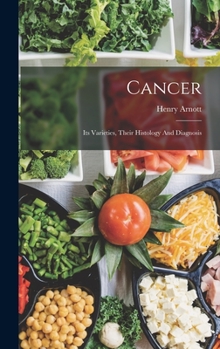 Hardcover Cancer: Its Varieties, Their Histology And Diagnosis Book
