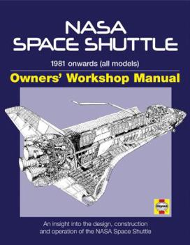 Hardcover NASA Space Shuttle Owners' Workshop Manual: 1981 Onwards (All Models): An Insight Into the Design, Construction and Operation of the NASA Space Shuttl Book