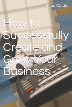 Paperback How to Successfully Create and Grow Your Business Book