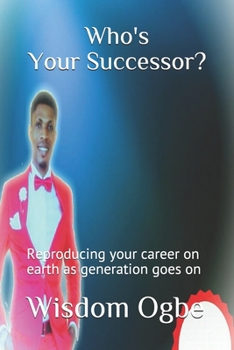 Paperback Who's your successor?: Reproducing your career on earth as generation goes on Book