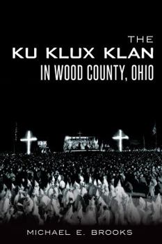 Paperback The Ku Klux Klan in Wood County, Ohio Book