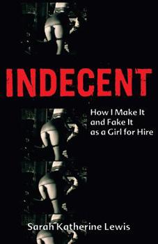 Paperback Indecent: How I Make It and Fake It as a Girl for Hire Book