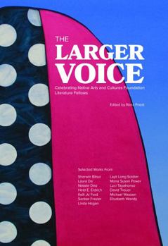 Paperback Larger Voice : Celebrating Native Arts and Cultures Foundation Literature Fellows Book