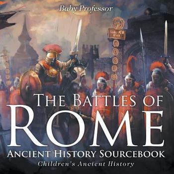 Paperback The Battles of Rome - Ancient History Sourcebook Children's Ancient History Book