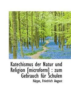 Paperback Katechismus Der Natur Und Religion: Zum Gebrauch Fur Schulen [German] Book