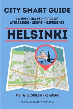 CITY SMART GUIDE HELSINKI. La mini guida per scoprire Attrazioni, Servizi ed Esperienze. (Italian Edition)