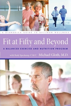 Paperback Fit at Fifty and Beyond: A Balanced Exercise and Nutrition Program (A DiaMedica Guide to Optimum Wellness) Book