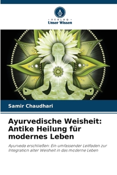 Ayurvedische Weisheit: Antike Heilung für modernes Leben (German Edition)
