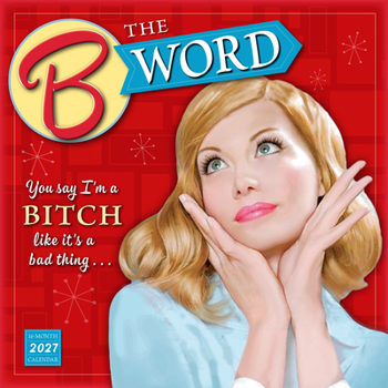 Calendar B Word, The: You Say I'm a Bitch Like It's a Bad Thing Book