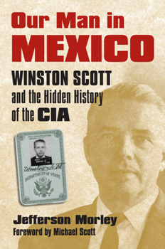 Hardcover Our Man in Mexico: Winston Scott and the Hidden History of the CIA Book