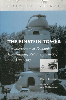 Hardcover The Einstein Tower: An Intertexture of Dynamic Construction, Relativity Theory, and Astronomy Book