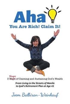 Paperback AHA You Are Rich! Claim It!: 3 Steps of Claiming and Sustaining God's Wealth Book