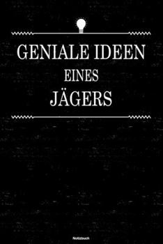 Geniale Ideen eines J�gers Notizbuch: J�ger Journal DIN A5 liniert 120 Seiten Geschenk