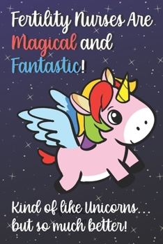 Fertility Nurses Are Magical And Fantastic Kind Of Like A Unicorn But So Much Better: 2020 Planner and Calendar for Important Dates, Schedules, Note ... for Professionals and Job Appreciation Week.
