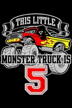 this little monster truck is 5: Kids Monster Truck 5th Birthday This Little Monster trucks  Journal/Notebook Blank Lined Ruled 6x9 100 Pages