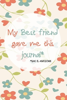Paperback My Best Friend Gave Me This Journal: Funny Best Friend Appreciation Writing Journal For Women/Girls Book