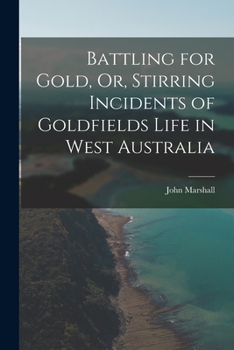 Paperback Battling for Gold, Or, Stirring Incidents of Goldfields Life in West Australia Book